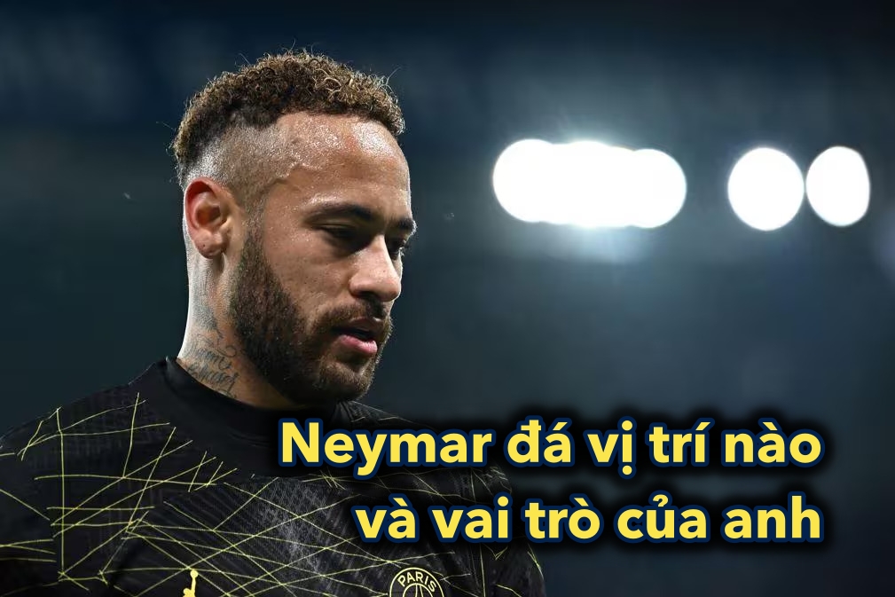 Phân tích chi tiết Neymar đá vị trí nào và vai trò của anh