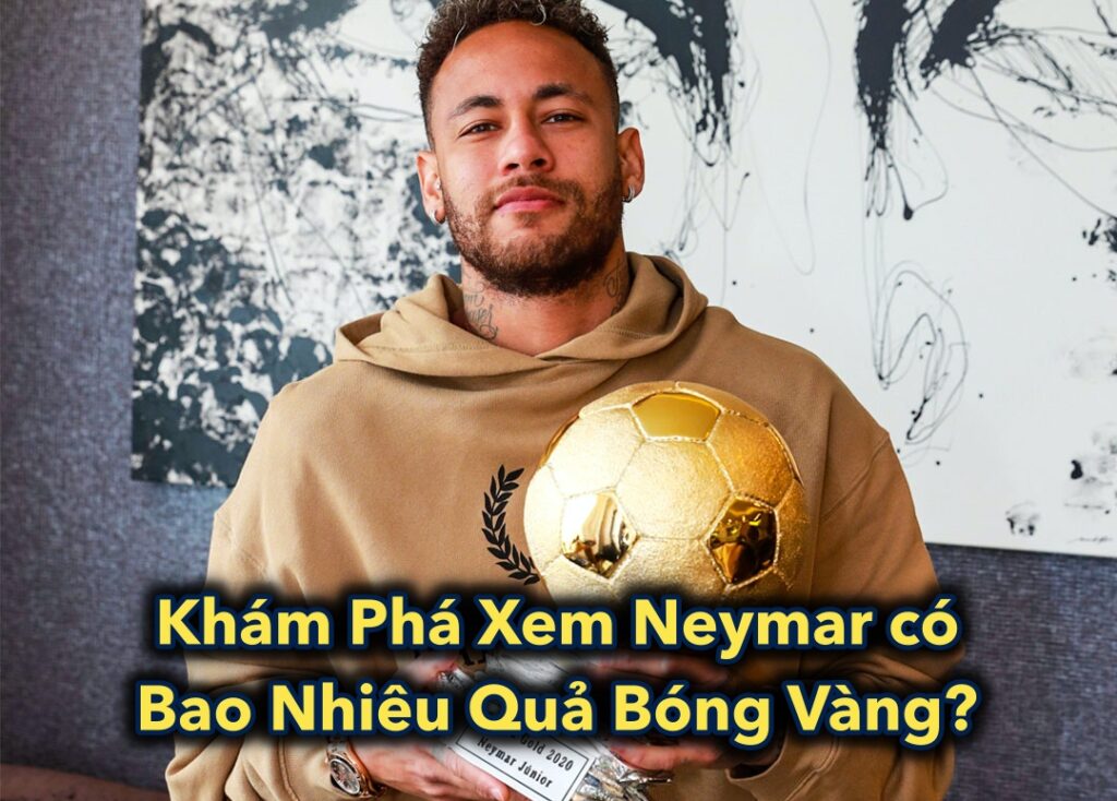 Khám Phá Xem Neymar có Bao Nhiêu Quả Bóng Vàng?